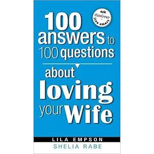 100 Answers to 100 Questions About Loving Your Wife